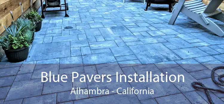 Blue Pavers Installation Alhambra - California