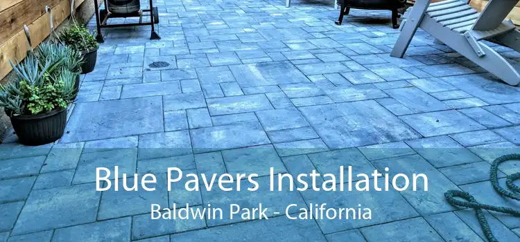 Blue Pavers Installation Baldwin Park - California