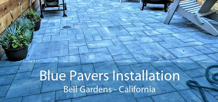 Blue Pavers Installation Bell Gardens - California