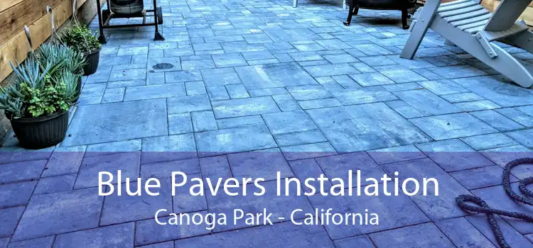 Blue Pavers Installation Canoga Park - California