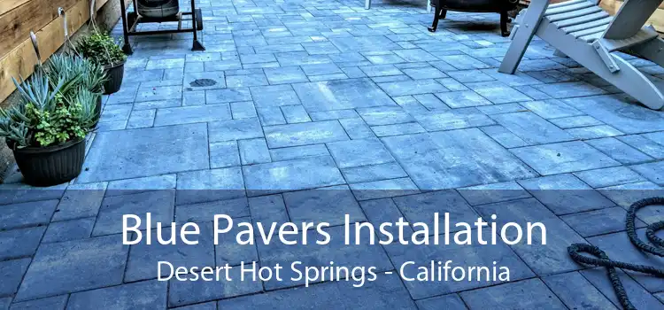 Blue Pavers Installation Desert Hot Springs - California