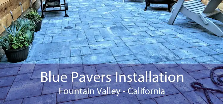Blue Pavers Installation Fountain Valley - California