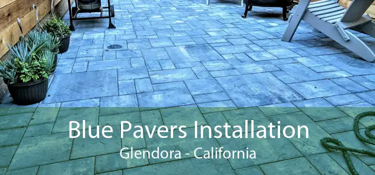 Blue Pavers Installation Glendora - California
