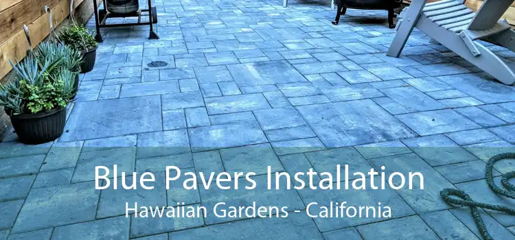 Blue Pavers Installation Hawaiian Gardens - California