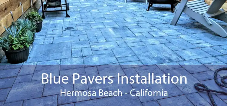 Blue Pavers Installation Hermosa Beach - California