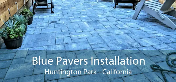 Blue Pavers Installation Huntington Park - California