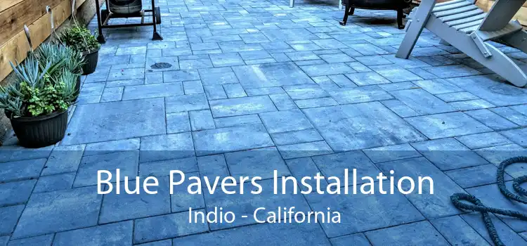 Blue Pavers Installation Indio - California