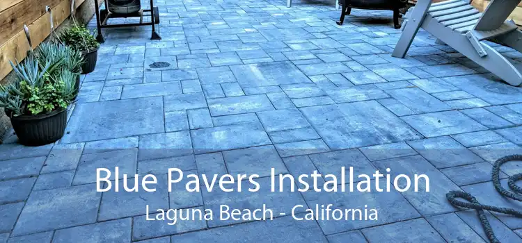 Blue Pavers Installation Laguna Beach - California