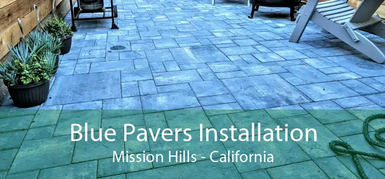 Blue Pavers Installation Mission Hills - California
