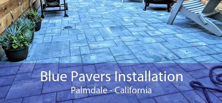 Blue Pavers Installation Palmdale - California