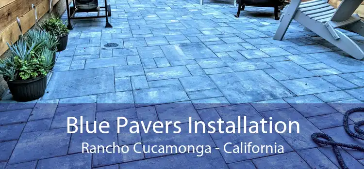 Blue Pavers Installation Rancho Cucamonga - California