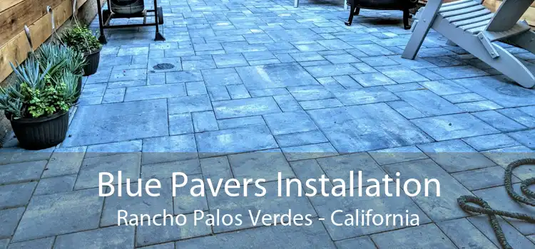 Blue Pavers Installation Rancho Palos Verdes - California