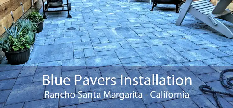 Blue Pavers Installation Rancho Santa Margarita - California