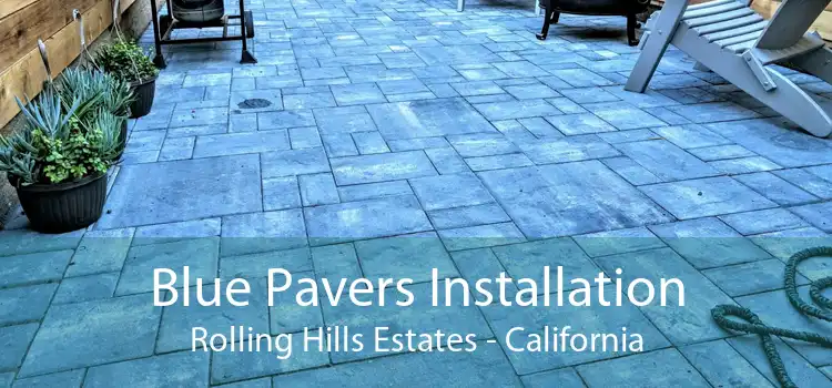 Blue Pavers Installation Rolling Hills Estates - California
