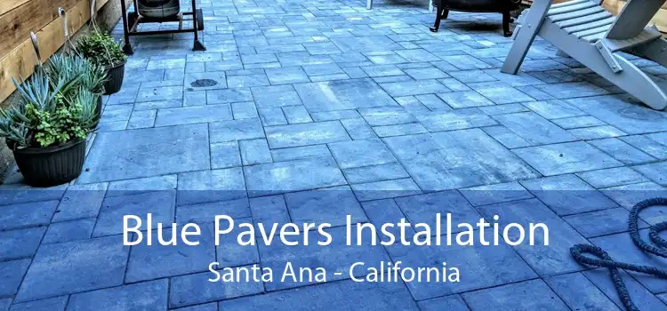 Blue Pavers Installation Santa Ana - California