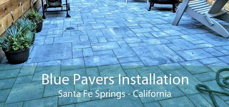 Blue Pavers Installation Santa Fe Springs - California