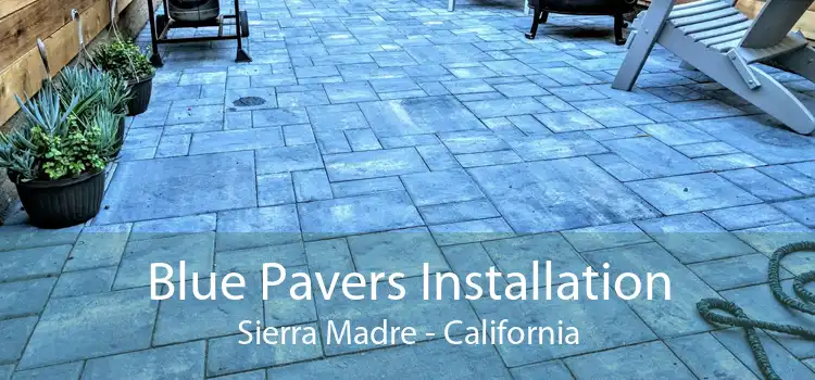 Blue Pavers Installation Sierra Madre - California