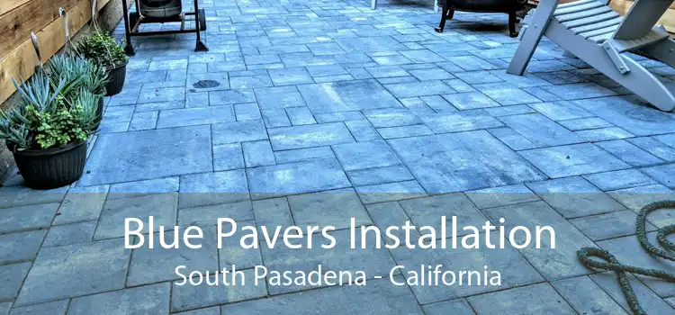 Blue Pavers Installation South Pasadena - California