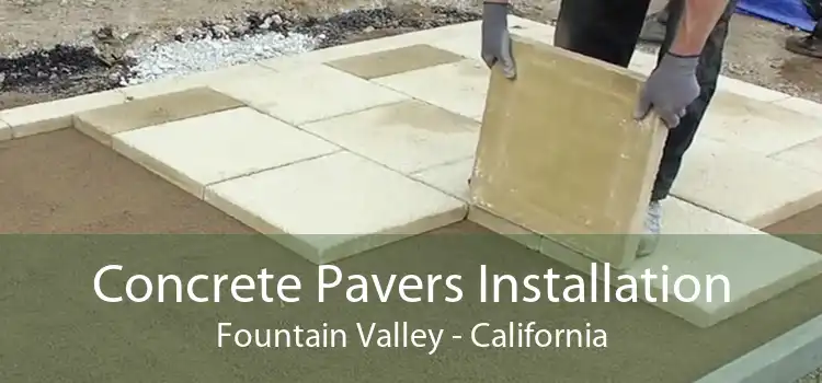 Concrete Pavers Installation Fountain Valley - California