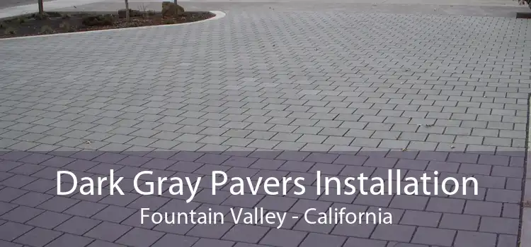 Dark Gray Pavers Installation Fountain Valley - California