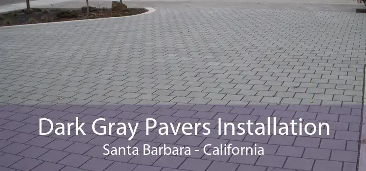 Dark Gray Pavers Installation Santa Barbara - California