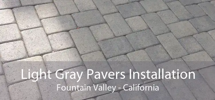 Light Gray Pavers Installation Fountain Valley - California