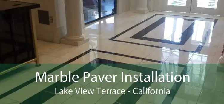 Marble Paver Installation Lake View Terrace - California