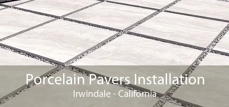 Porcelain Pavers Installation Irwindale - California