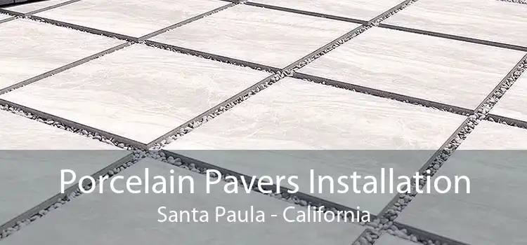 Porcelain Pavers Installation Santa Paula - California