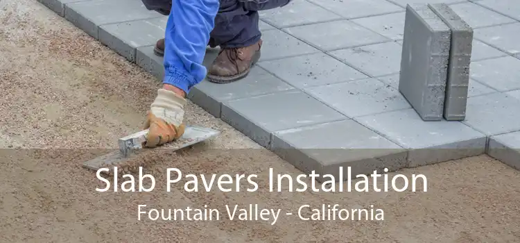 Slab Pavers Installation Fountain Valley - California