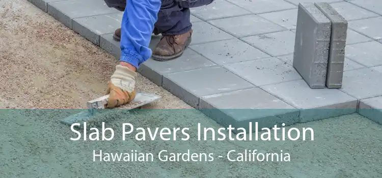 Slab Pavers Installation Hawaiian Gardens - California